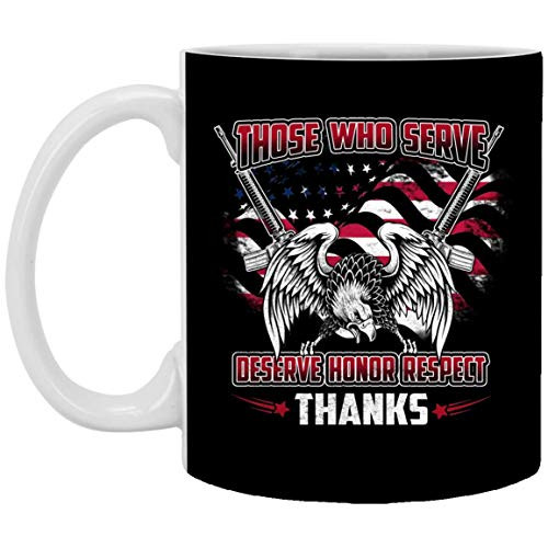 Those Who Serve Deserve Respect Thanks Ceramic Coffee Mug - Patriot Veteran Gifts Mug One Size 11 oz. White Mug Black