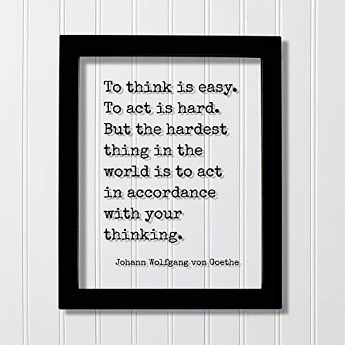 Johann Wolfgang von Goethe - Floating Quote - To think is easy. To act is hard. But the hardest thing in the world is to act in accordance with your thinking - Business Workout