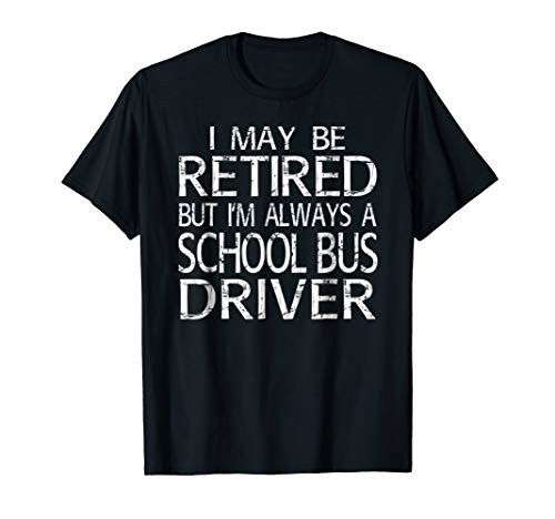 Retired School Bus Driver T Shirt Funny Gift