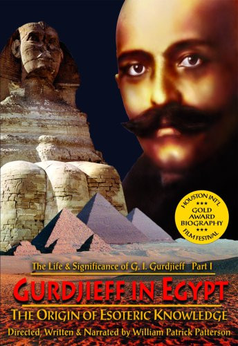 The Life  and  Significance of George Ivanovitch Gurdjieff Part I - Gurdjieff in Egypt  The Origin of Esoteric Knowledge