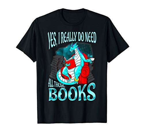 Yes I Really Do Need All These Books Reading Dragon Reading T-Shirt