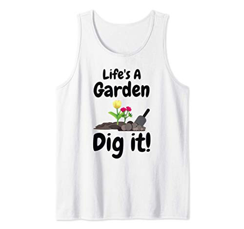 Gardener Gift Lifes a Garden Dig It Tank Top Gardener Gift Lifes a Garden Dig It Tank Top