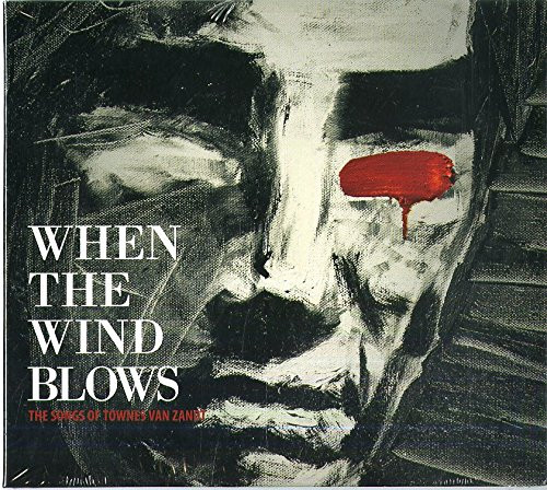 When The Wind Blows  The Songs Of Townes Van Zandt   Various