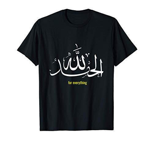 Islam Design Alhamdulillah For Everything Prophet Hadith T-Shirt