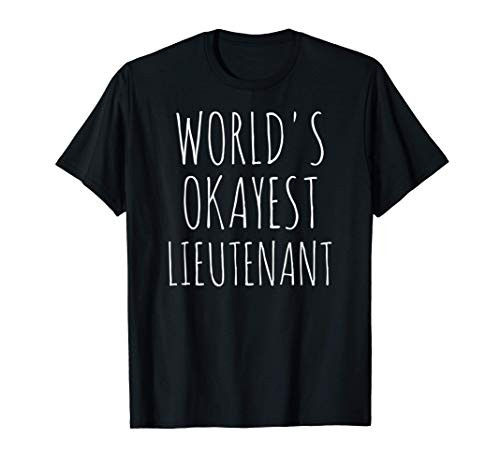 Lieutenant Gift Worlds Okayest Lt Military Funny Sarcastic T-Shirt