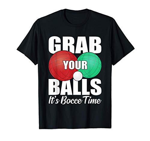 Grab Your Balls Its Bocce Time Bocce Player Gift T-Shirt