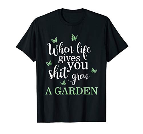 When Life Gives You Shit Grow a Garden Funny Gardening Pun T-Shirt