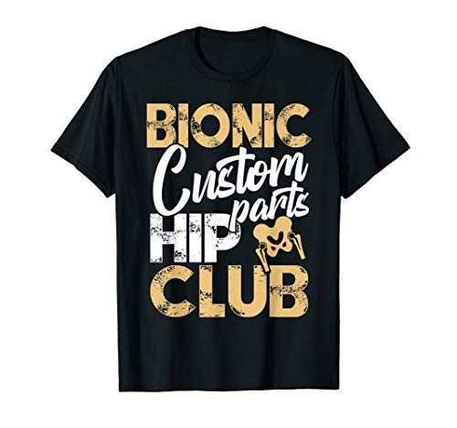 Bionic Hip Club Custom Parts Funny Hip Surgery Replacement T-Shirt