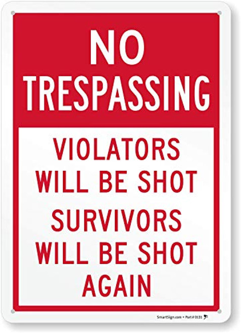 SmartSign  inch No Trespassing - Violators Will Be Shot Survivors Will Be Shot Again inch  Funny Sign   10 inch  x 14 inch  Aluminum