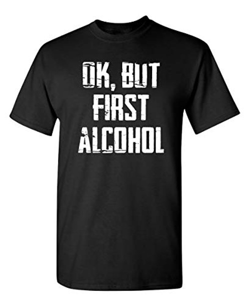Ok But First Alcohol Graphic Novelty Sarcastic Funny T Shirt XL Black Ok But First Alcohol Graphic Novelty Sarcastic Funny T Shirt XL Black