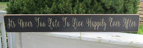 Its Never Too Late To Live Happily Ever After Wood Sign~ Romabtic Sign Farmhouse Sign Inspirational Sign Motivational Sign Country Decor