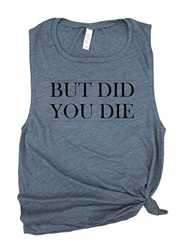 But did you die - workout shirt muscle tee barre tank yoga tank funny shirt graphic tee fitness funny workout tank gym shirt funny shirt.