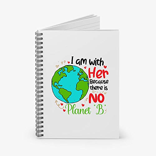 I Am With Her Because There Is No Planet B Spiral Notebook - Ruled Line