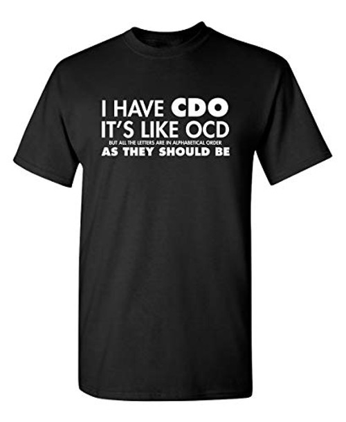 I Have CDO. Its Like OCD Graphic Novelty Sarcastic Funny T Shirt XL Black I Have CDO. Its Like OCD Graphic Novelty Sarcastic Funny T Shirt XL Black