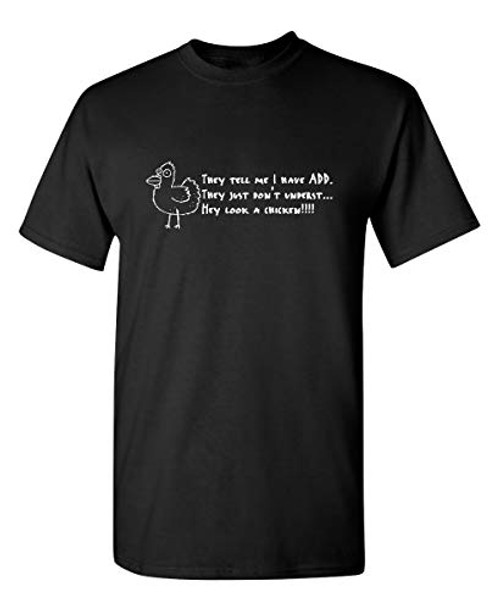 I Have ADD Look A Chicken Graphic Novelty Sarcastic Funny T Shirt XL Black I Have ADD Look A Chicken Graphic Novelty Sarcastic Funny T Shirt XL Black