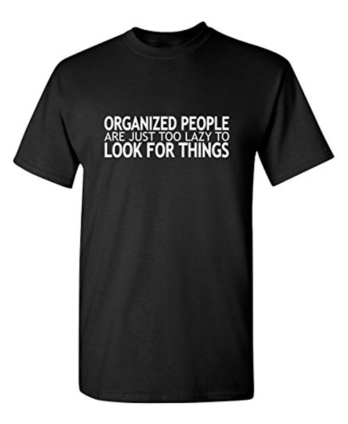 Organized People Lazy Too Look for Graphic Novelty Sarcastic Funny T Shirt XL Black Organized People Lazy Too Look for Graphic Novelty Sarcastic Funny T Shirt XL Black