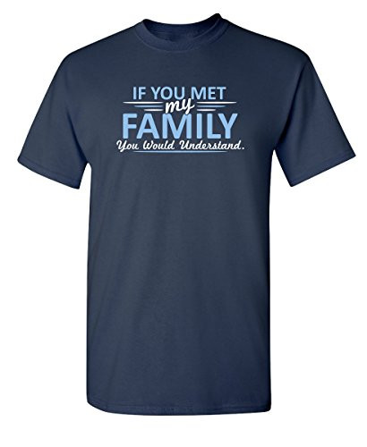 Met My Family Would Understand Graphic Novelty Sarcastic Funny T Shirt XL Navy