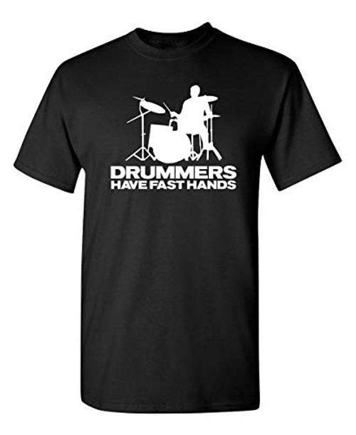 Drummers Have Fast Hands Novelty Graphic Sarcastic Funny T Shirt XL Black Drummers Have Fast Hands Novelty Graphic Sarcastic Funny T Shirt XL Black