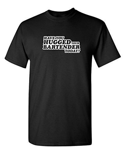 Hugged Your Bartender Today Graphic Novelty Sarcastic Funny T Shirt XL Black