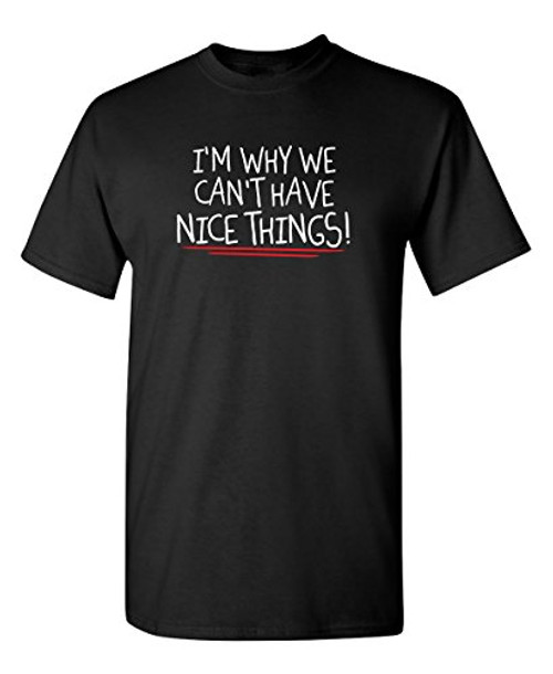 Im Why We Cant Have Nice Graphic Novelty Sarcastic Funny T Shirt XL Black Im Why We Cant Have Nice Graphic Novelty Sarcastic Funny T Shirt XL Black