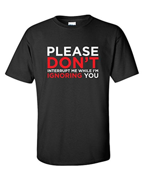 Please Dont Interrupt Me Graphic Novelty Sarcastic Funny T Shirt XL Black Please Dont Interrupt Me Graphic Novelty Sarcastic Funny T Shirt XL Black