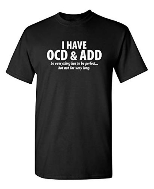 I Have OCD and ADD Graphic Novelty Sarcastic Funny T Shirt XL Black I Have OCD and ADD Graphic Novelty Sarcastic Funny T Shirt XL Black