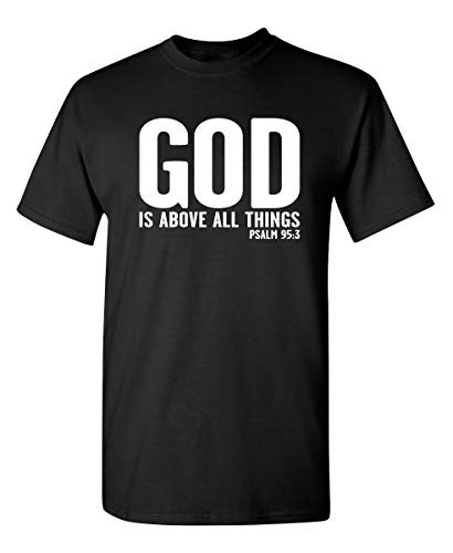 God is Above All Things Religion God Prayer Funny T Shirt XL Black