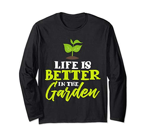Life Is Better In The Garden - Gardener Gifts Long Sleeve T-Shirt