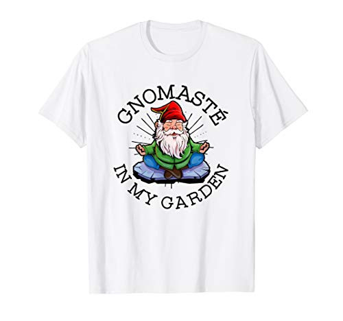 Gnomaste In My Garden   Gardening Pun   Yoga Gnome T-Shirt