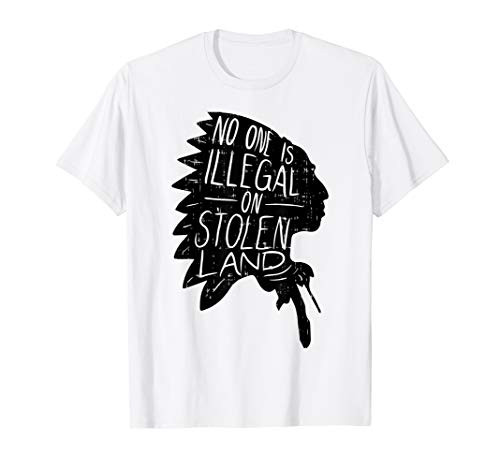 No One is Illegal On Stolen Land Shirt Indigenous Immigrant T-Shirt