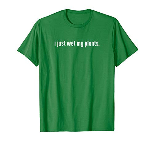 I Just Wet My Plants White - Gardening Shirt for Gardeners T-Shirt I Just Wet My Plants White - Gardening Shirt for Gardeners T-Shirt