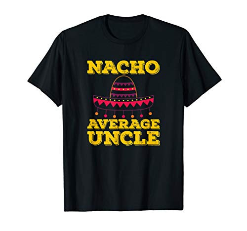 Nacho Average Uncle Gift Idea For Your Cool Uncle T-Shirt