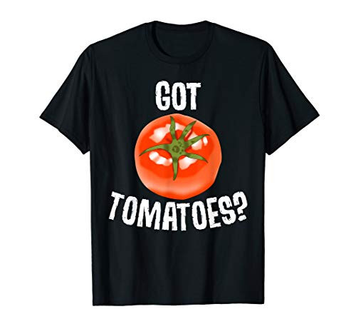 Got Tomatoes Funny Gardener Garden Vegetable Gift T-Shirt