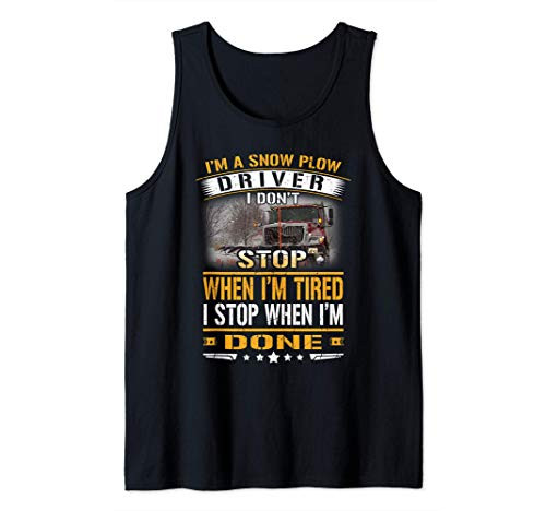 A Snow Plow Driver I Dont Stop When Im Tired Trucker Gift Tank Top