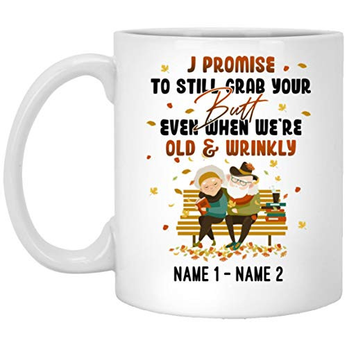 Personalized I Promise To Still Grab Your Butt Even When Were Old  and  Wrinkly Mug Funny Couple Coffee Mug 11 15 Oz Tea Cup Gifts For Husband  and  Wife on Xmas Birthday Valentine