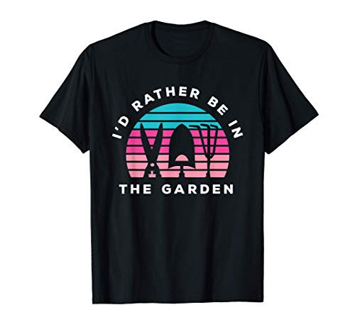 Id Rather Be In The Garden T-Shirt
