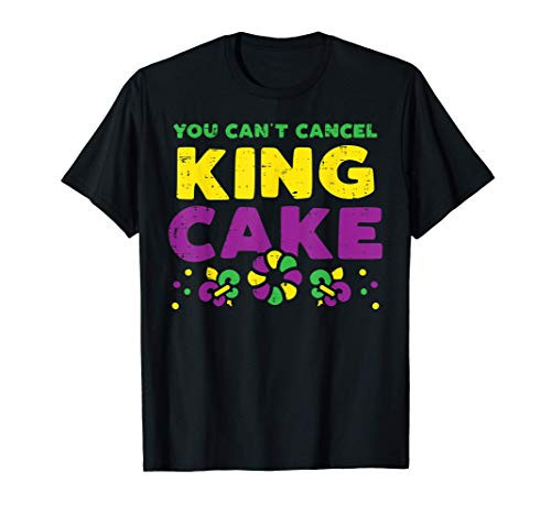 Cant Cancel King Cake Funny Mardi Gras Party Carnival Gift T-Shirt