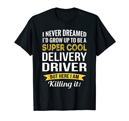 Super Cool Delivery Driver Tshirt Gifts Funny T-Shirt