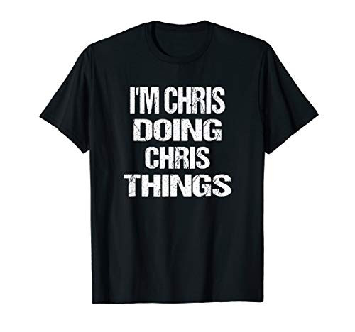 Im Chris Doing Chris Things Personalized First Name Gift T-Shirt