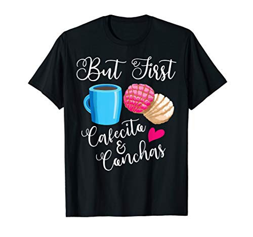 Funny But First Cafecito  and  Conchas Gift Cool Mexican Foodie T-Shirt