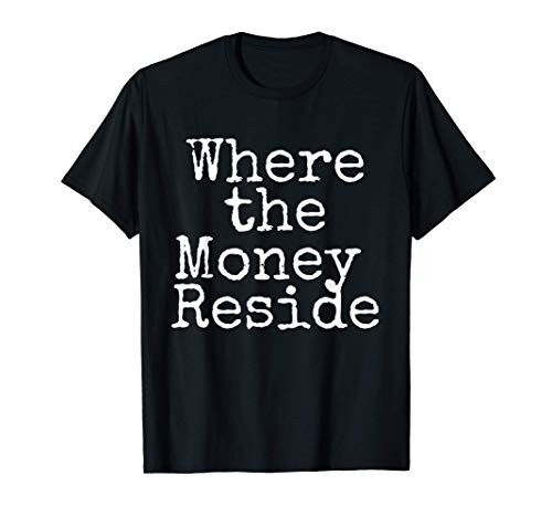 Where The Money Reside - Funny 2020 Viral Meme T-Shirt