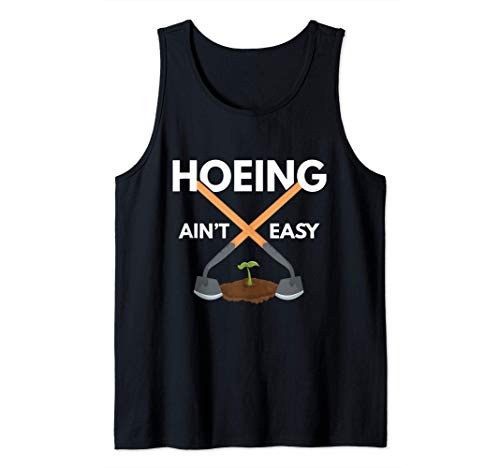 Hoeing Aint Easy - Garden Hoe - Gardening Gardener Gift Tank Top