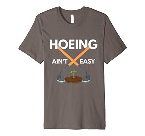 Hoeing Aint Easy - Garden Hoe - Gardening Gardener Gift Premium T-Shirt