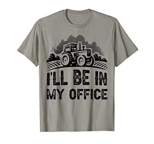 Ill Be In My Office Funny Farm Tractor Lover Farmer Gift T-Shirt