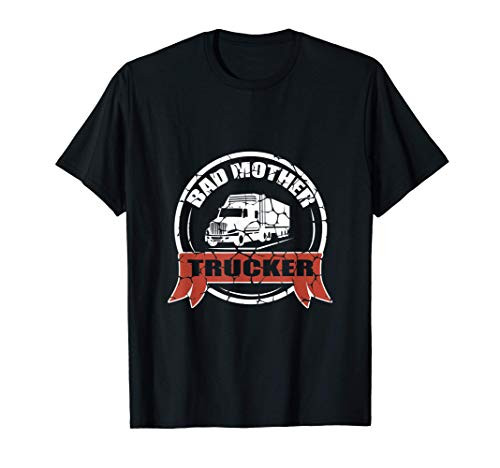 Bad Mother Trucker Funny Pun T-Shirt Truck Driver T-Shirt