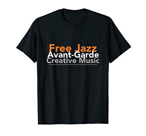 Free Jazz Avant-Garde Creative Music Musician T-Shirt