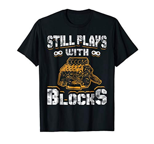Funny Mechanic Gifts - Still Plays With Blocks T-Shirt
