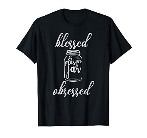 Blessed And Mason Jar Obsessed Funny Rustic Canning Garden T-Shirt