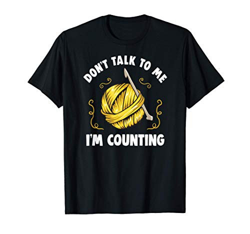 DONT TALK TO ME IM COUNTING   Funny Crochet Knitting T-Shirt