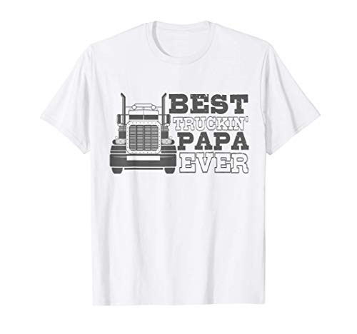 Truck Driver Dad Funny Gift - Best Truckin Papa Ever T-Shirt Truck Driver Dad Funny Gift - Best Truckin Papa Ever T-Shirt
